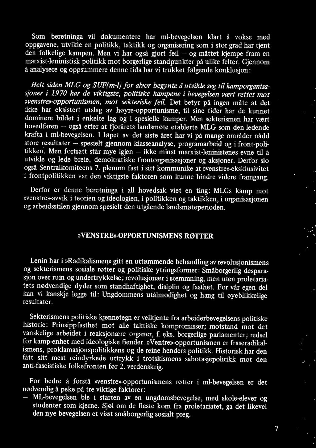 Gjennom å analysere og oppsummere denne tida har vi trukket følgende konklusjon: Helt siden MLG og SUF( m-l) for alvor begynte å utvikle seg til kamporganisasjoner i 1970 har de viktigste, politiske