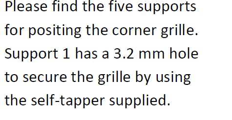 Fig 14 UTTAK GRILL Finn først de fem støttene for å plassere hjørnegitteret. Støtte 1 har et 3,2 mm hull for å sikre gitteret ved hjelp av de selvborende skruene som følger med.