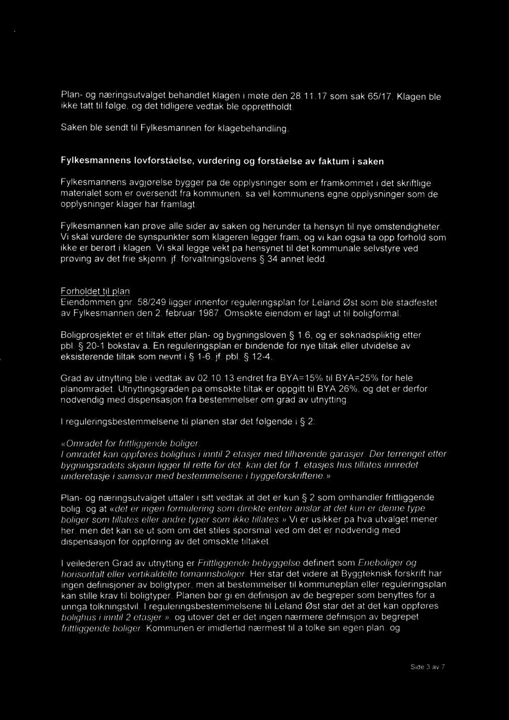 58/249 ligger innenfor reguleringsplan for Leland Øst som ble stadfestet av Fylkesmannen den 2. februar 1987. Omsøkte eiendom er lagt ut til boligformål.