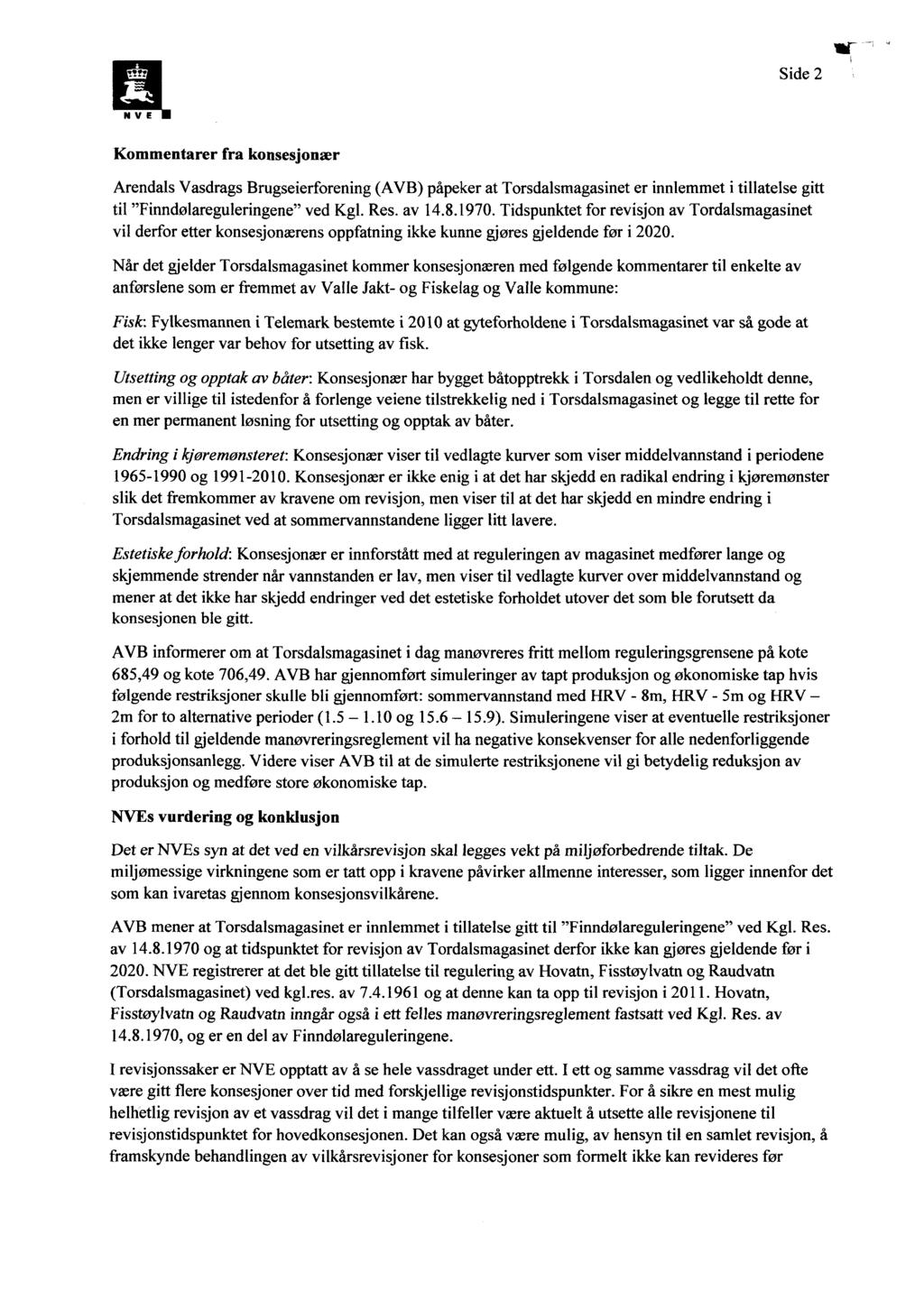 Side 2 NVE Kommentarer fra konsesjonær Arendals Vasdrags Brugseierforening (AVB) påpeker at Torsdalsmagasinet er innlemmet i tillatelse gitt til "Finndølareguleringene" ved Kg1.Res. av 14.8.1970.