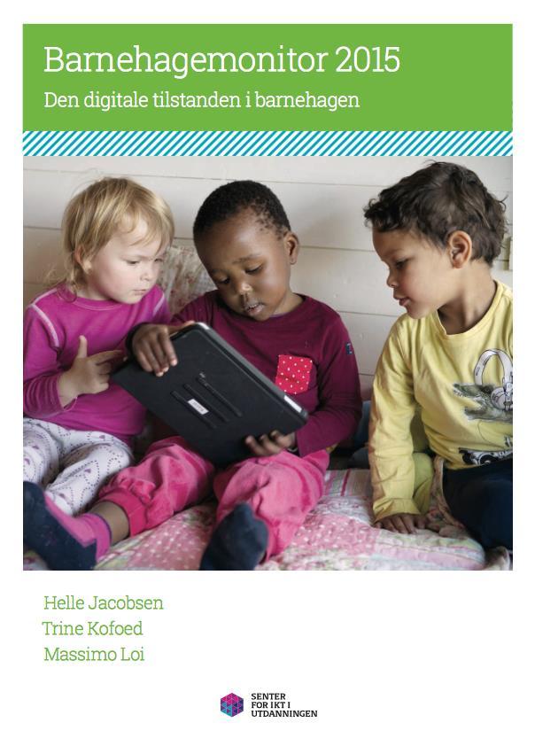 Barnehagemonitor 2013/2015 En kartlegging av assistenter og pedagogiske lederes tilgang, kompetanse og holdninger knyttet til bruk av digitale verktøy i barnehagen.