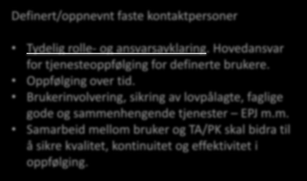 TjenesteAnsvarlig og PrimærKontakt TEAMET RUNDT PASIENTEN Definert/oppnevnt faste kontaktpersoner Tydelig rolle- og ansvarsavklaring. Hovedansvar for tjenesteoppfølging for definerte brukere.