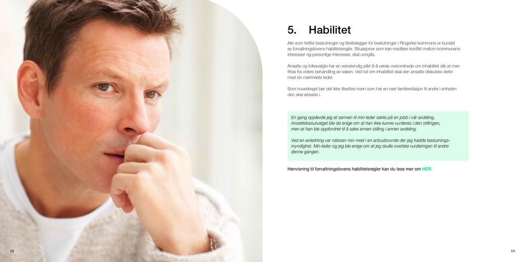 5. Habilitet Alle som treffer beslutninger og tilrettelegger for beslutninger i Ringerike kommune er bundet av forvaltningslovens habilitetsregler.
