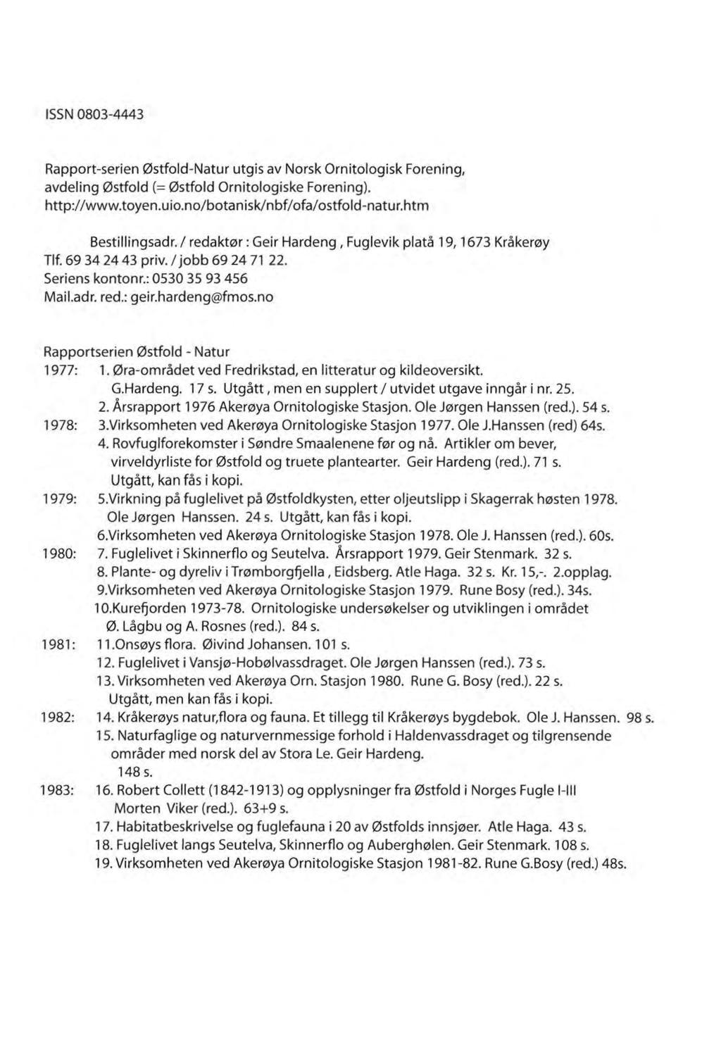 ISSN 0803-4443 Rapport-serien 0stfold-Natur utgis av Norsk Ornitologisk Forening1 avdeling 0stfold (= 0stfold Ornitologiske Forening). http:llwww.toyen.uio.nolbotanisklnbflofalostfold-natur.