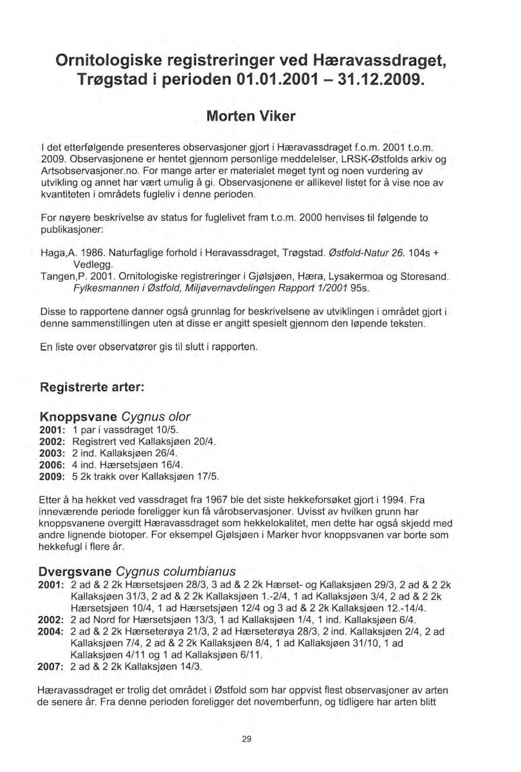 Ornitologiske registreringer ved Hceravassdraget, Tr0gstad i perioden 01.01.2001-31.12.2009. Morten Viker I det etterf0lgende presenteres observasjoner gjort i Hreravassdraget f.o.m. 2001 t.o.m. 2009.