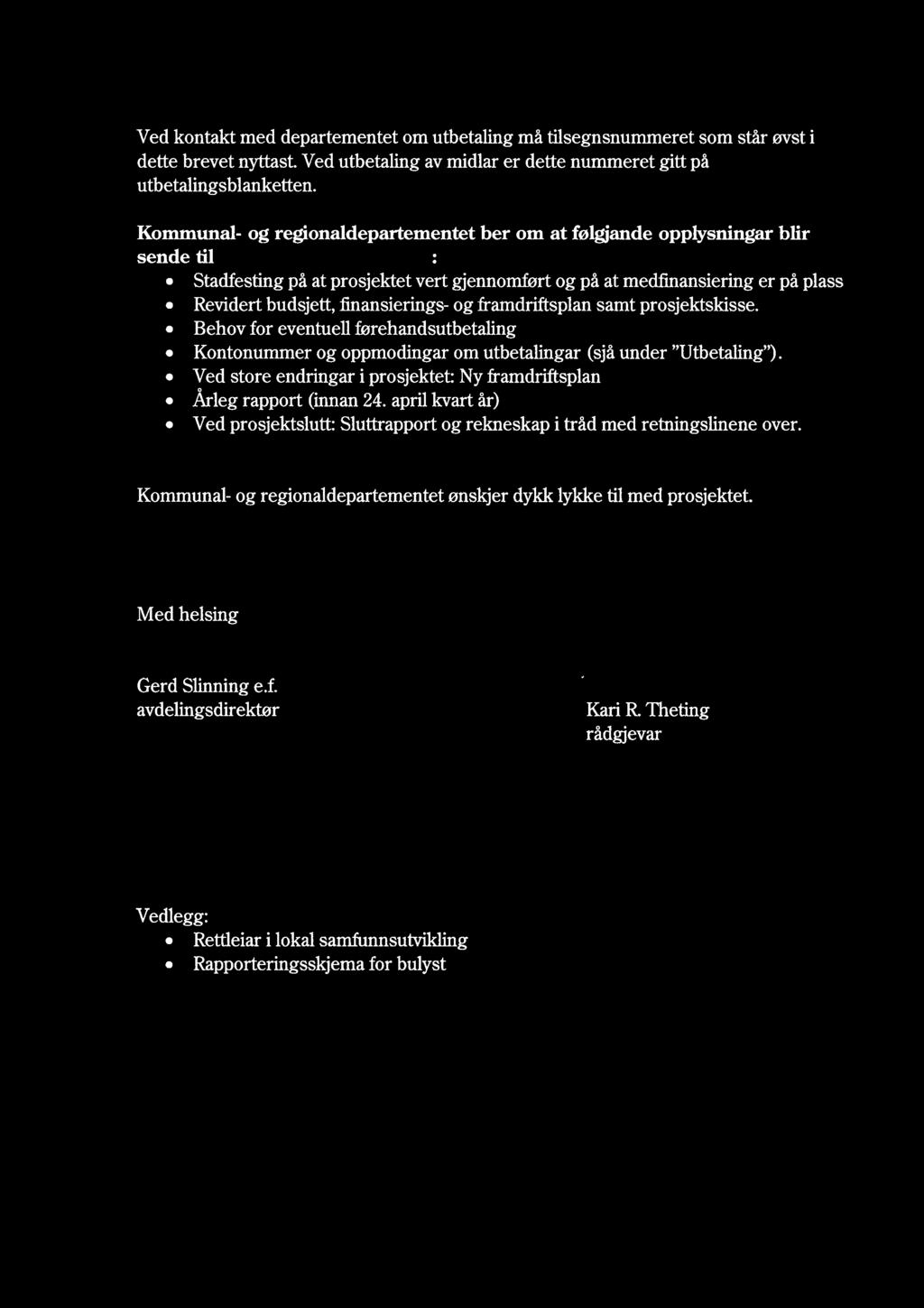 Ved kontakt med departementet om utbetaling må tilsegnsnummeret som står øvst i dette brevet nyttast. Ved utbetaling av midlar er dette nummeret gitt på utbetalingsblanketten.