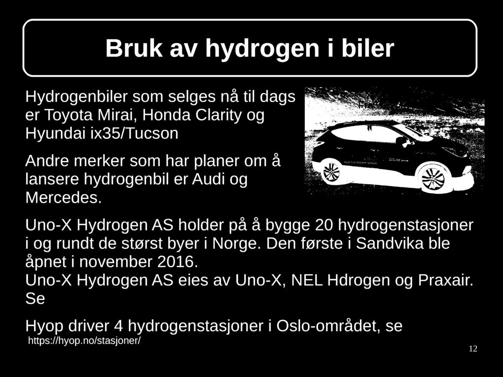 Den første i Sandvika ble åpnet i november 2016. Uno-X Hydrogen AS eies av Uno-X, NEL Hdrogen og Praxair. Se http://www.tu.