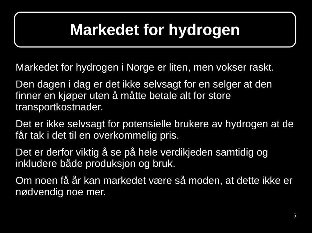 Markedet for hydrogen Markedet for hydrogen i Norge er liten, men vokser raskt.