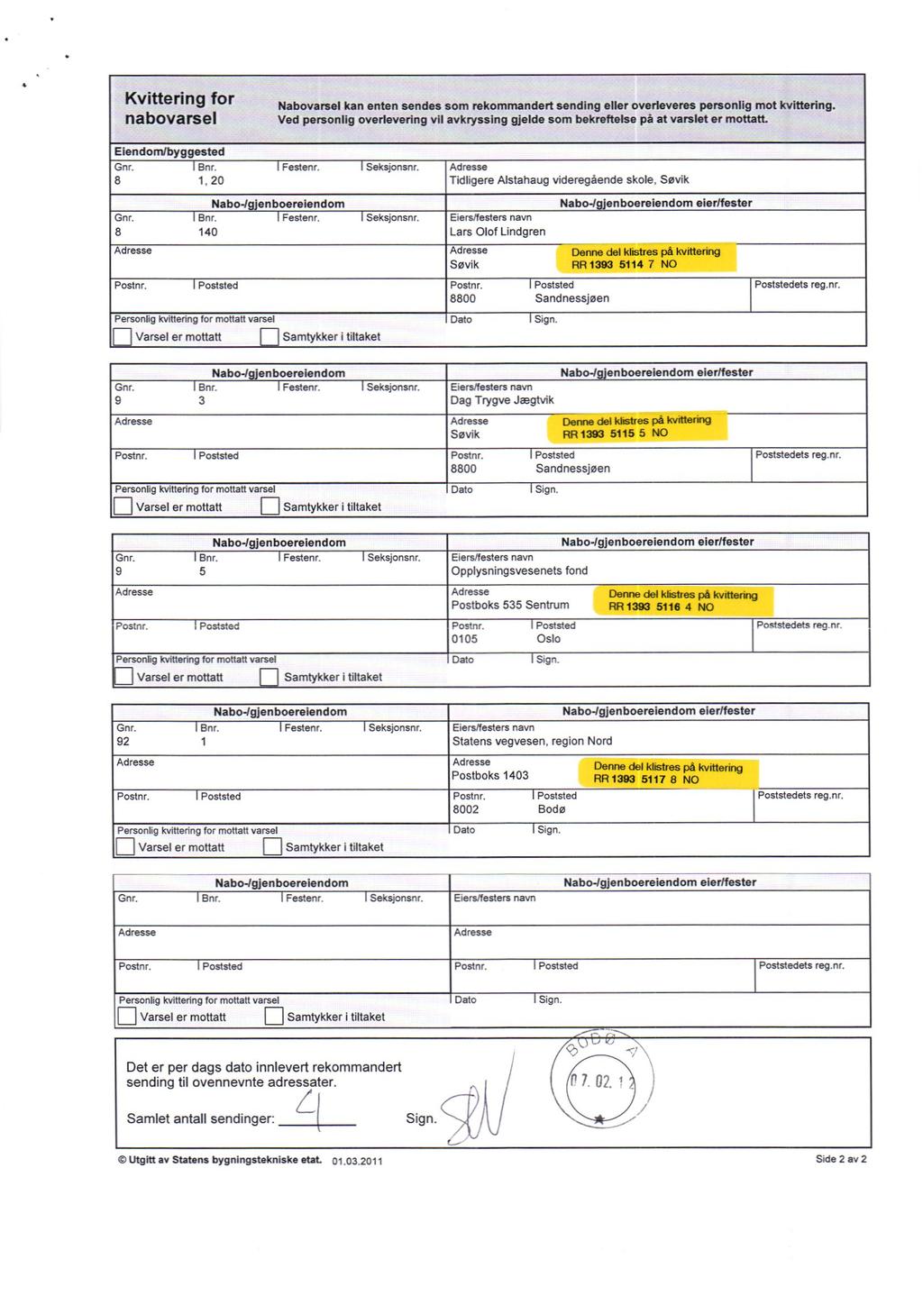 Nabovalsel kan enten sendes som rekommandert sending eller overleveres personlig mot kvittering. Ved personlig overlevering vil avkryssing gjelde som bekreftelse på at varslet er mottatt.