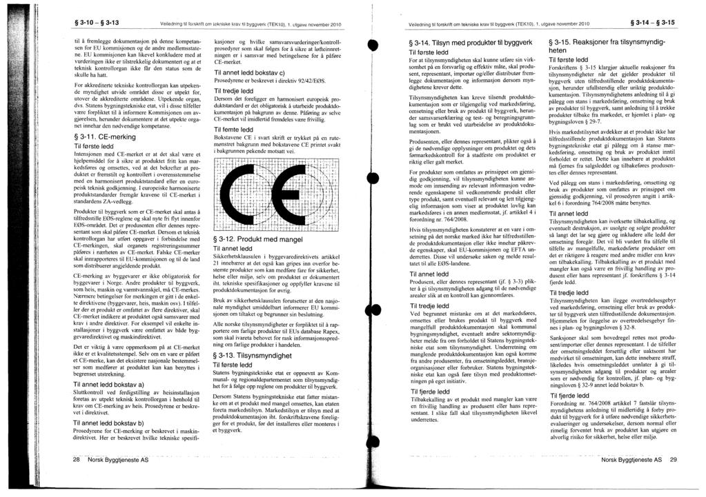 3-10 - 3-13 Veiledning til foiskrift om tekniske krav fil byggverk (TEK10), 1. utgave november 2010 Veiledning til forskrift om tekniske krav til byggverk (TEK10), 1.