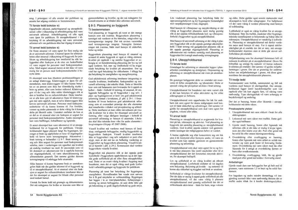 8-2 8-3 Veiledning til forskrift om tekniske krav til byggyerk (TEK10), 1. utgave november 2010 Veiledning til forskrift om tekniske krav til byggverk (TEK10), 1 utgave november 2010 8-3 8-4 ning.