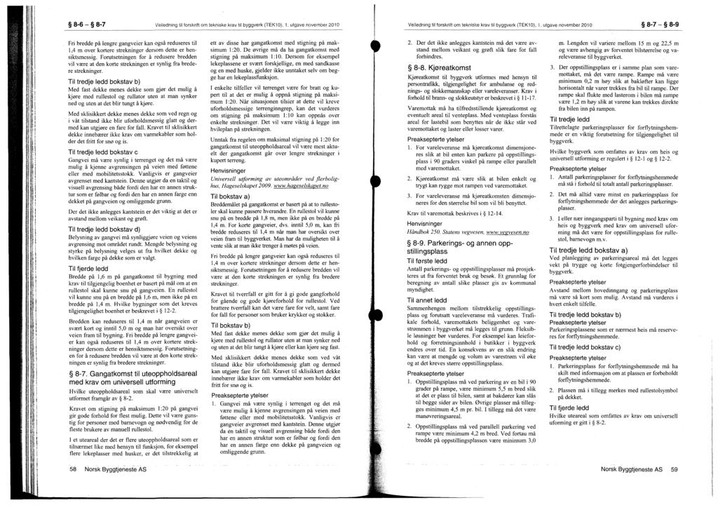8-6 8-7 Veiledning til forskrift om tekniske krav til byggverk (TEK10), 1. utgave november 2010 Veiledning til forskrift om tekniske krav til byggverk (TEK10), 1.