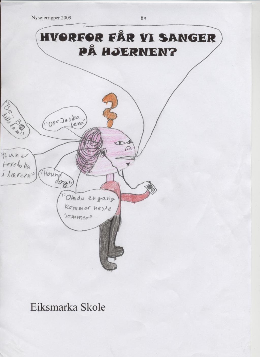 Årets nysgjerrigper 2009 Prosjekttittel: Hvorfor får vi sanger på hjernen? Klasse: 6.