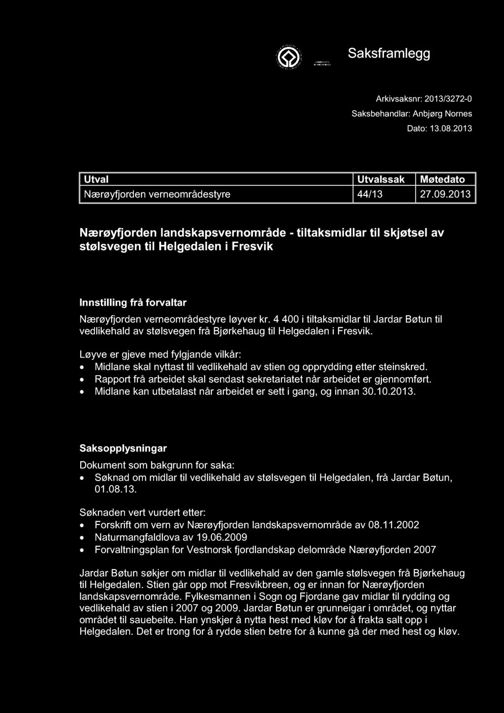 NÆRØYFJORDEN VERNEOMRÅDESTYRE Saksframlegg Arkivsaksnr: 2013/3272-0 Saksbehandlar: Anbjørg Nornes Dato: 13.08.2013 Utval Utvalssak Møtedato Nærøyfjorden verneområdestyre 44/13 27.09.