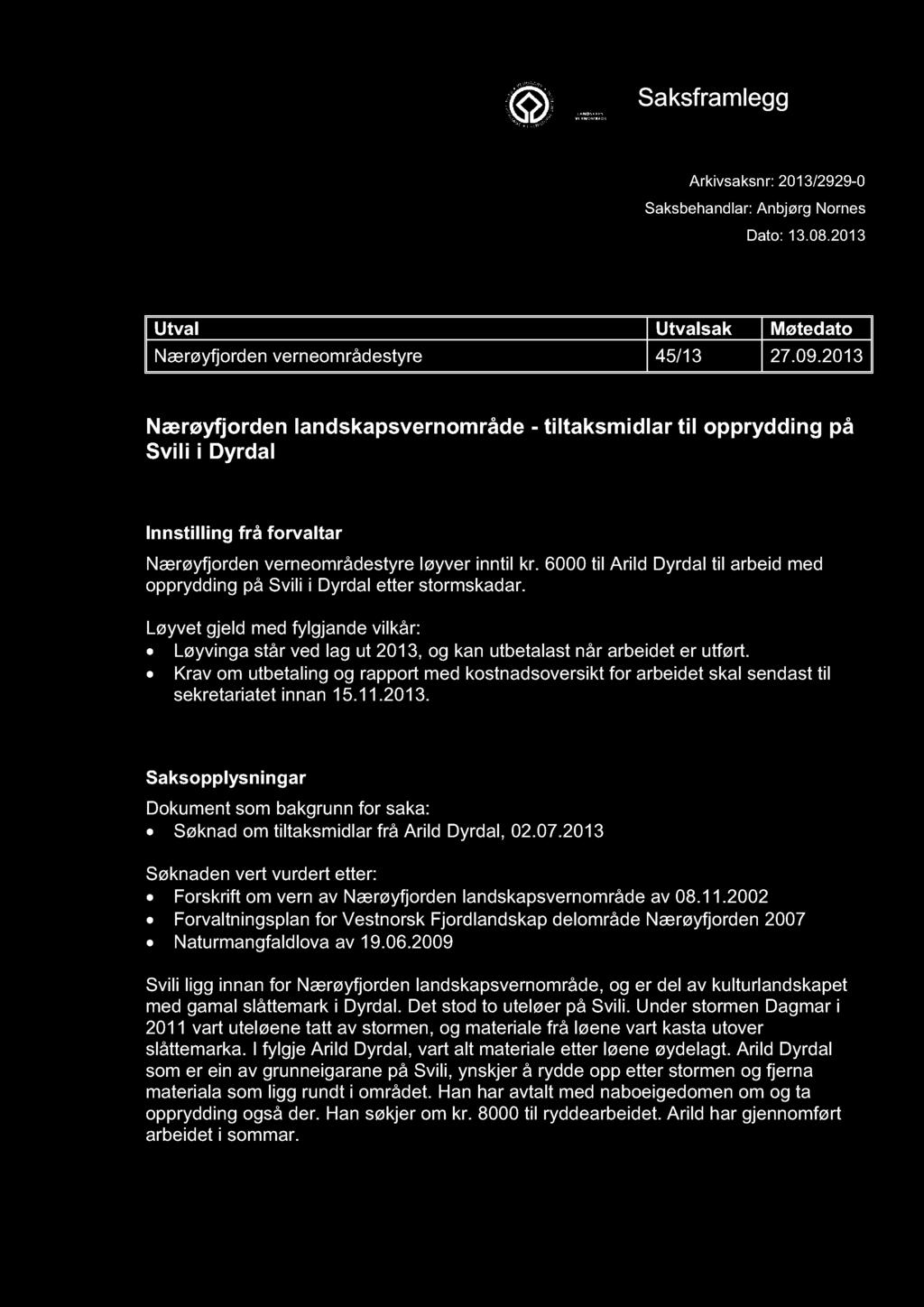 NÆRØYFJORDEN VERNEOMRÅDESTYRE Saksframlegg Arkivsaksnr: 2013/2929-0 Saksbehandlar: Anbjørg Nornes Dato: 13.08.2013 Utval Utvalsak Møtedato Nærøyfjorden verneområdestyre 45/13 27.09.