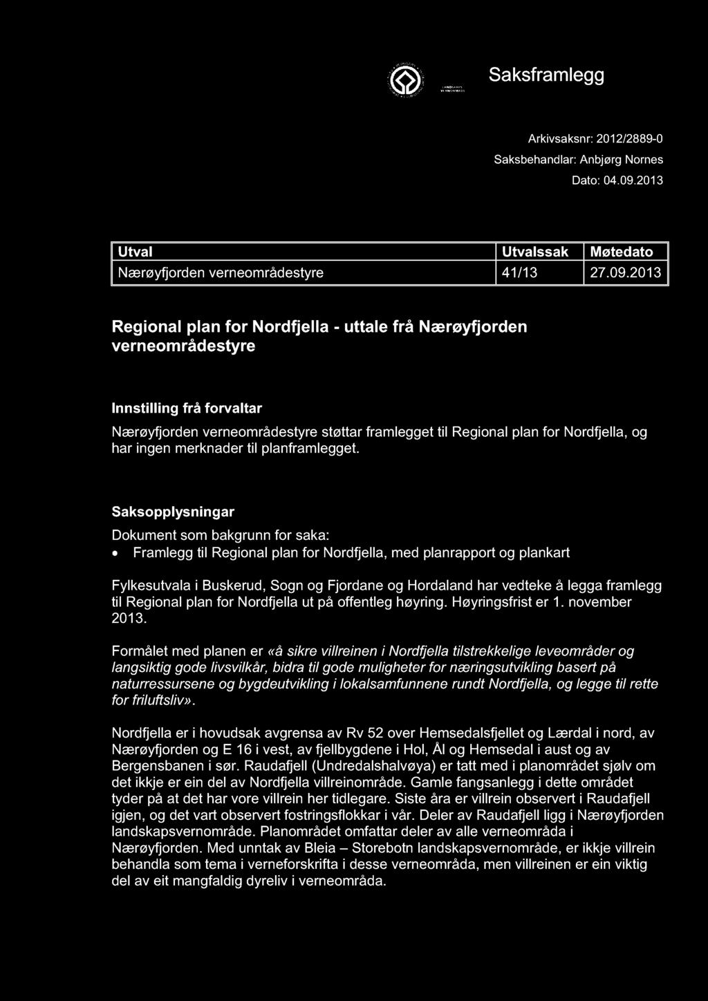 2013 Regional plan for Nordfjella - uttale frå Nærøy fjorden verneområdesty re Innstilling frå forvaltar Nærøyfjorden verneområdestyre støttar framlegget til Regional plan for Nordfjella, og har