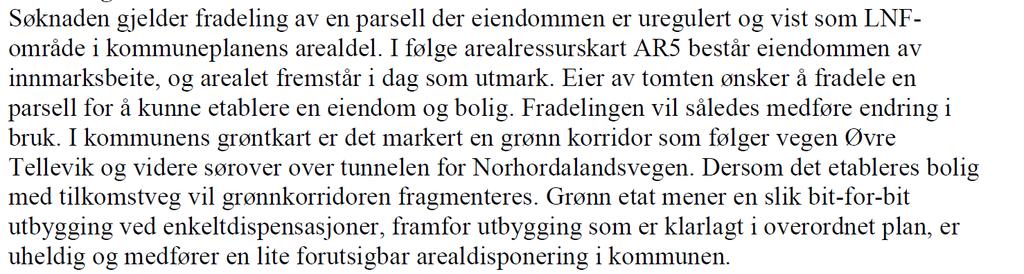 Saken ble sendt på høring til Grønn etat som uttalte seg i brev datert 10.11.2014: Atkomst/avkjørsel: Eiendommen anses å være sikret lovlig atkomst i samsvar med plan- og bygningsloven 27-4, jf.