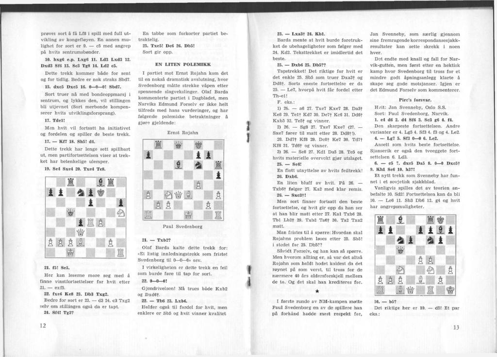 prøvei sort å få Lf8 i spill med full utvikling av kongefløyen. En annen mulighet for sort er 9. c5 med angrep på hvits sentrumsbønder. 10. hxg6 e.p. Lxg6 11. Ld3 Lxd3 12. Dxd3 Sf6 13. Sc3 Tg8 14.