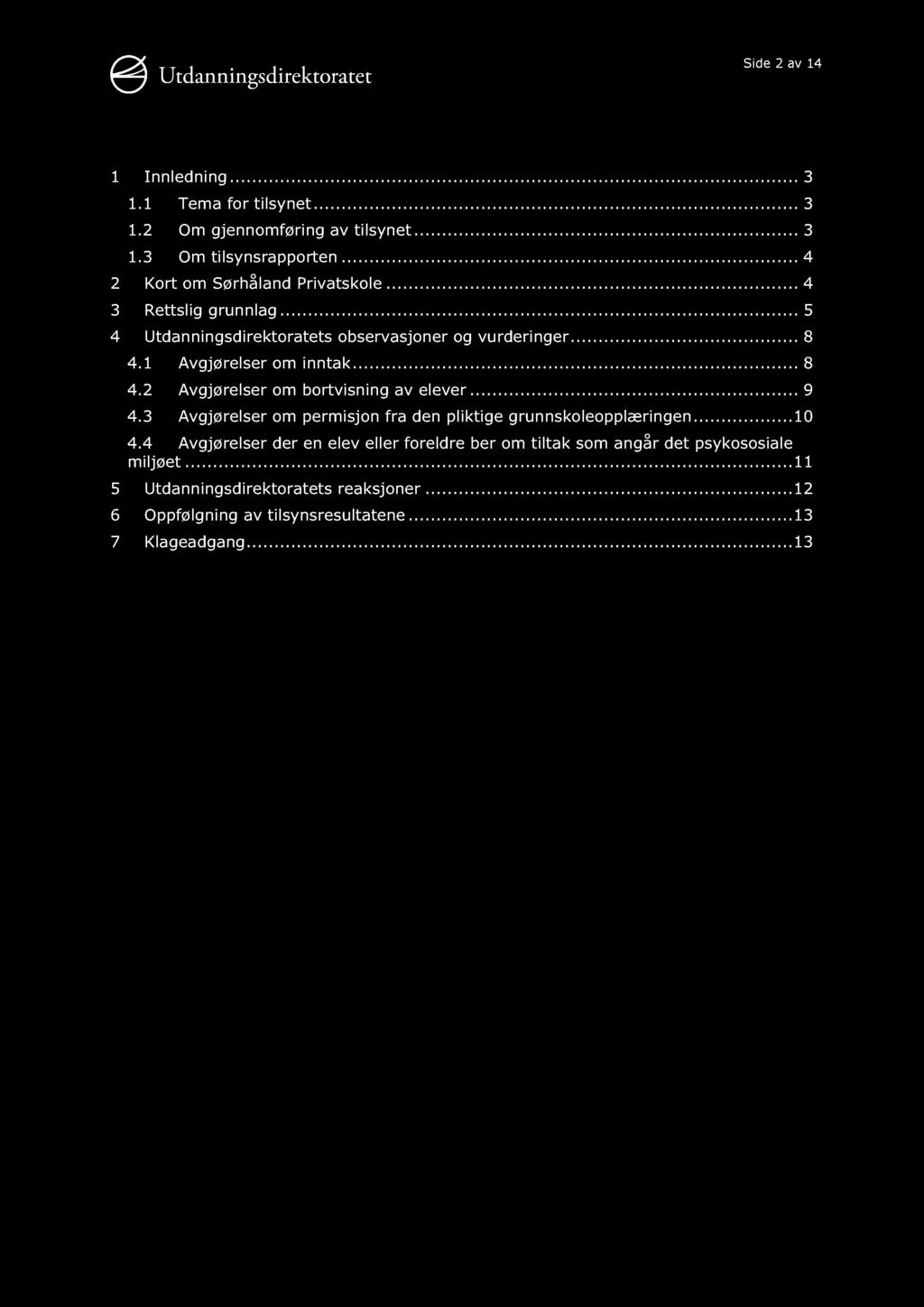 Side 2 av 14 1 Innledning............ 3 1.1 Tema for tilsynet......... 3 1.2 Om gjennomføring av tilsynet......... 3 1.3 Om tilsynsrapporten......... 4 2 Kort om Sørhåland Privatskole.