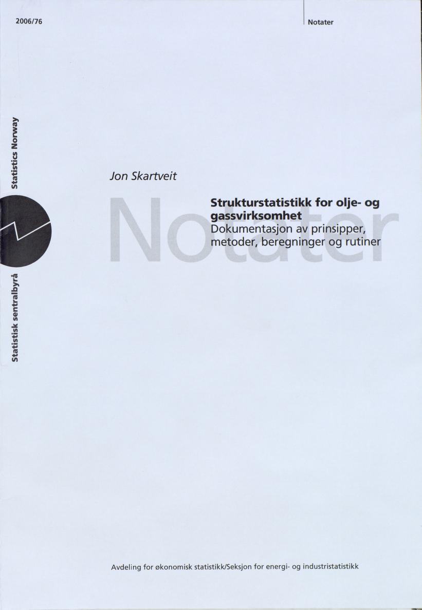 2006/76 Notater O z o to Jon Skartveit Strukturstatistikk for olje- og gassvirksomhet Dokumentasjon av prinsipper,