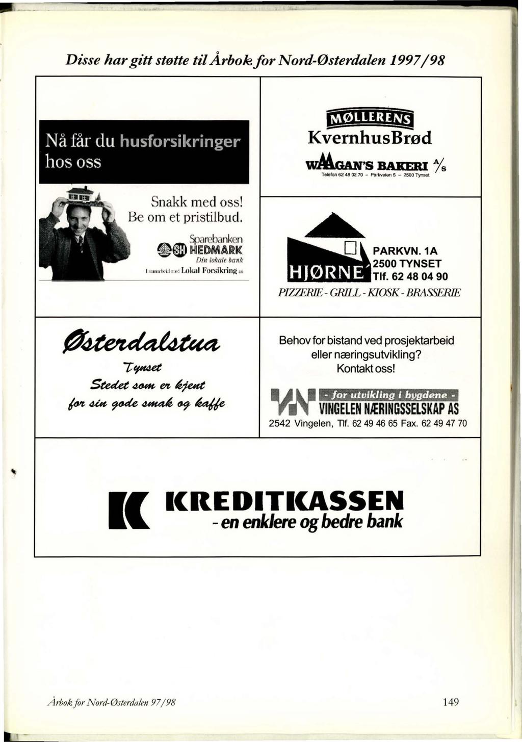 Disse har gitt støtte #I Årbokfor Nord-Østerdalen 1997 /98 Nå får du husforsikringer hos oss,~ I :i. {1 Snakk med oss! Be om et pristilbud. Sparebanken ~@JDMlEDMAIK o;,,, w.