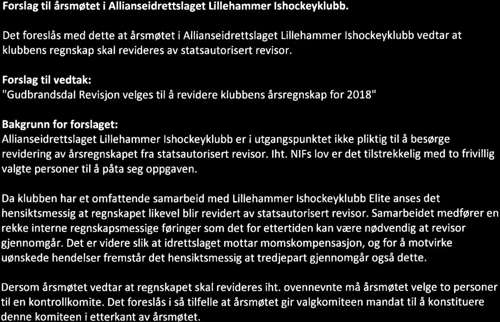 Kommentar/innstilling fra styret: Styret i Lillehammer Ishockeyklubb støtter forslaget fra Nicolai Dolva, og oppfordrer årsmøtet til å stemme for forslaget.