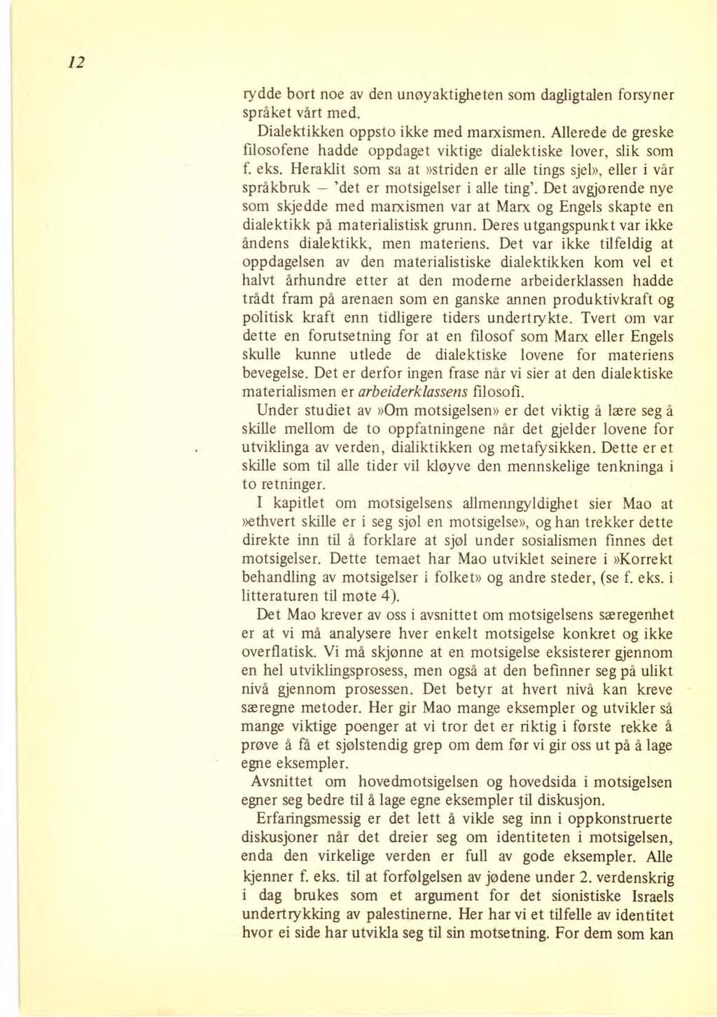 12 rydde bort noe av den unøyaktigheten som dagligtalen forsyner språket vårt med. Dialektikken oppsto ikke med marxismen.