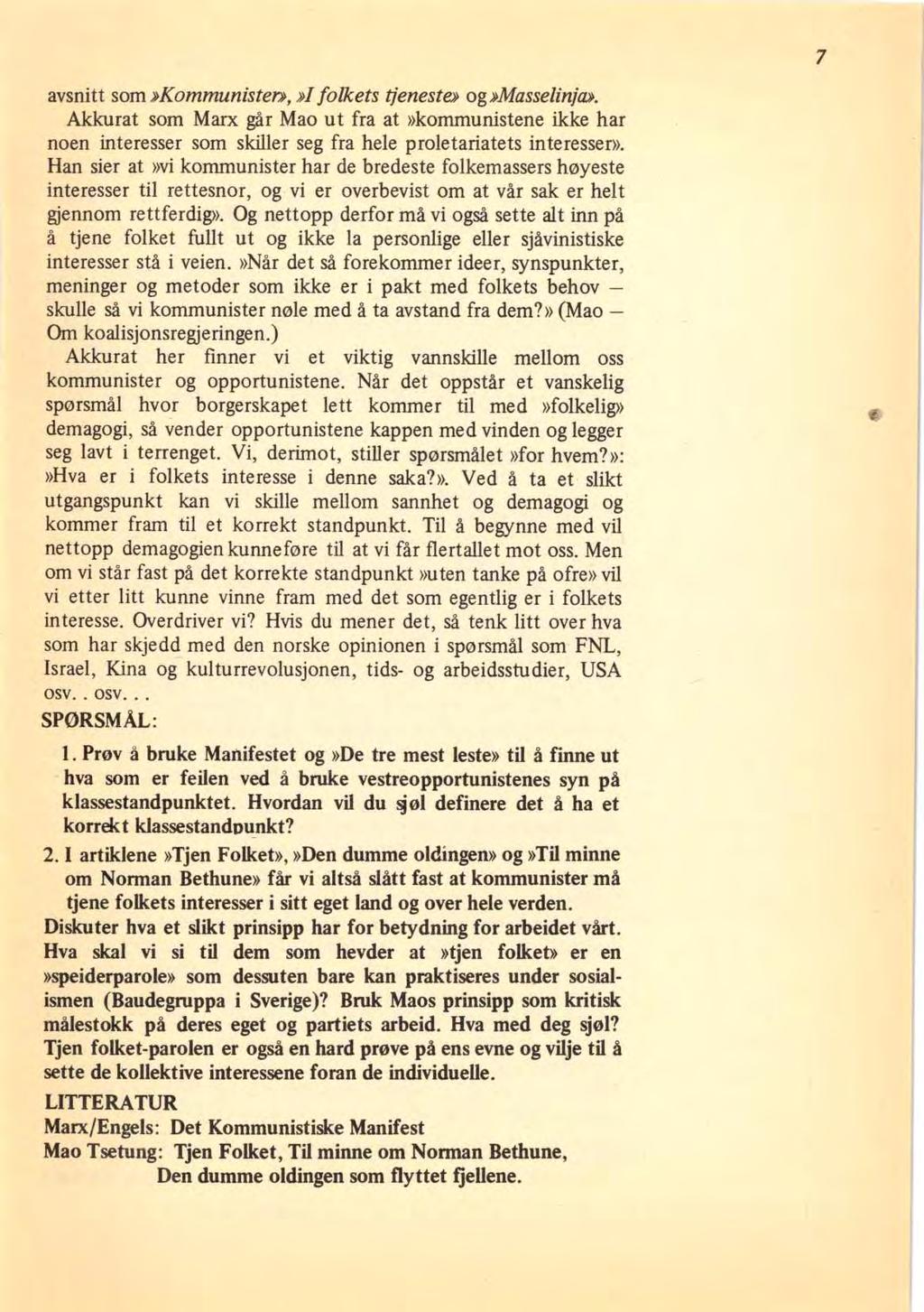 avsnitt som»kommunisten, il folkets tjeneste» og»»masselinja». Akkurat som Marx går Mao ut fra at»kommunistene ikke har noen interesser som skiller seg fra hele proletariatets interesser».