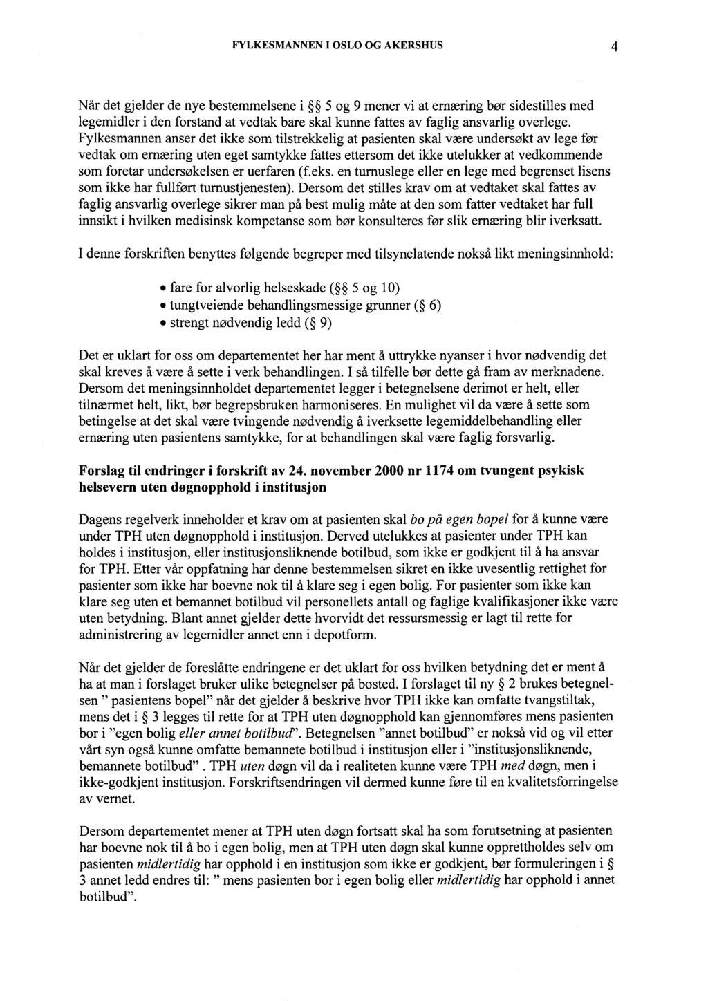 FYLKESMANNEN I OSLO OG AKERSHUS 4 Når det gjelder de nye bestemmelsene i 5 og 9 mener vi at ernæring bør sidestilles med legemidler i den forstand at vedtak bare skal kunne fattes av faglig ansvarlig