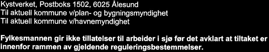 Side 6 av 6 Kystverket, Postboks 1502, 6025 Ålesund Til aktuell kommune v/plan- og bygningsmyndighet Til aktuell kommune v/havnemyndighet Fylkesmannen gir ikke tillatelser