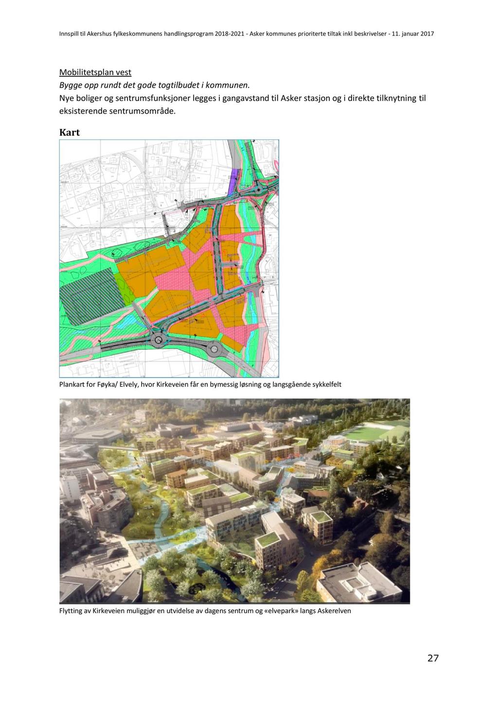 Handlingsprogram for samferdsel i Akershus 2018-2021 Kapasiteten på det tverrgående fylkesveinettet i Asker (fra Røyken), tilføres ikke økt kapasitet som følge av planlagt ny E18.