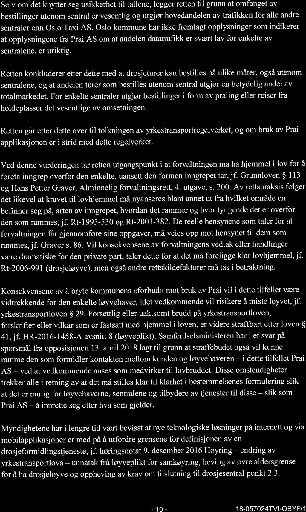 Selv om det knytter seg usikkerhet til tallene, legger retten til grunn at omfanget av bestillinger utenom sentral er vesentlig og utgjør hovedandelen av trafikken for alle andre sentraler enn Oslo