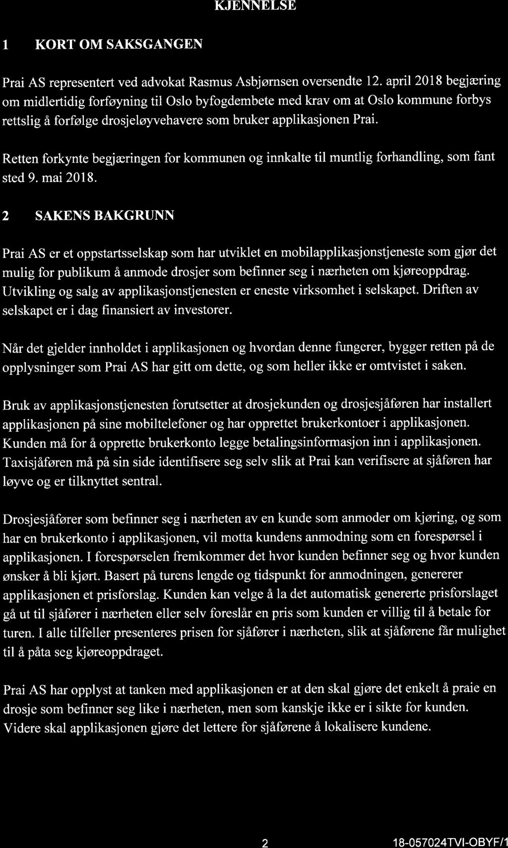 KJENNELSE 1 KORT OM SAKSGANGEN Prai AS representert ved advokat Rasmus Asbjømsen oversendte 12.