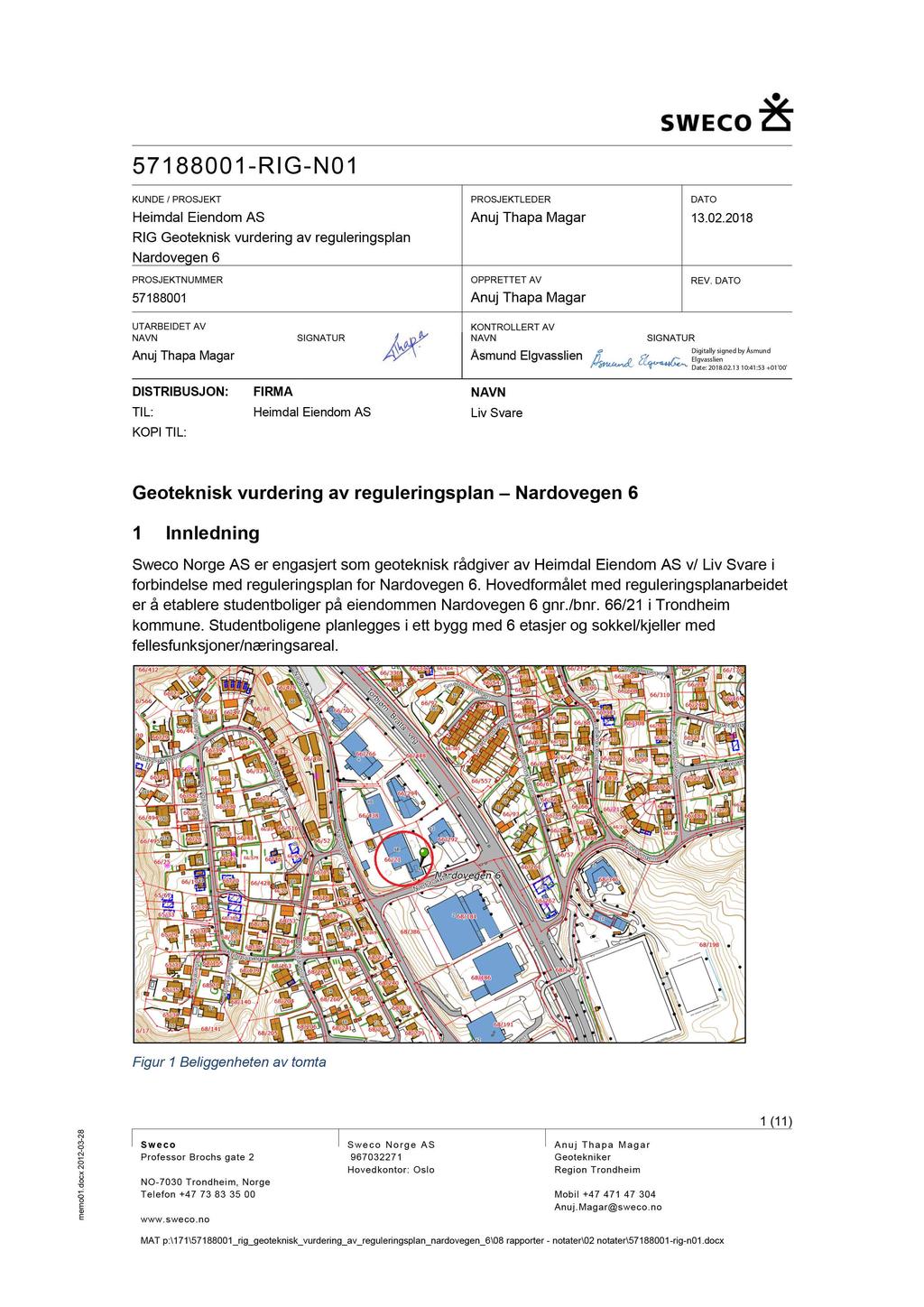 571 88001 - RI G - N 01 KUNDE / PROSJEKT Heimdal Eiendom AS RI G Geoteknisk vurdering av reguleringsplan Nardovegen 6 PROSJEKTNUMMER 57188001 PROSJEKTLEDER Anuj Thapa Magar OPPRETTET AV Anuj Thapa