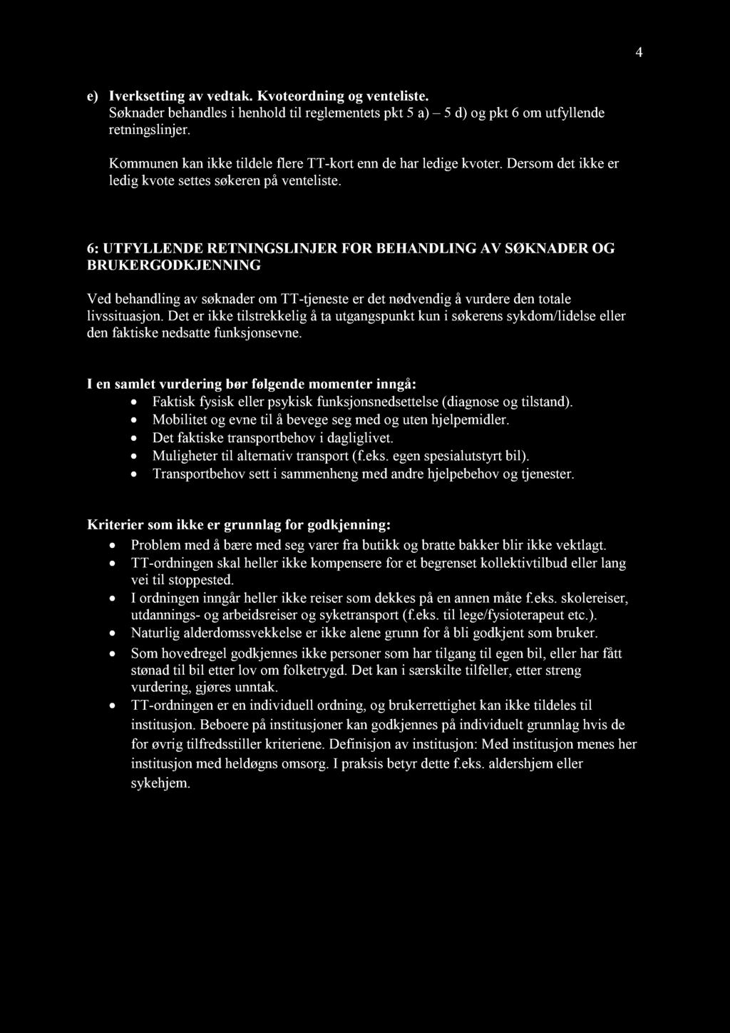 4 e) Iverksetting av vedtak. Kvoteordning og venteliste. Søknader behandles i henhold til reglementets pkt 5 a) 5 d) og pkt 6 om utfyllende retningslinjer.