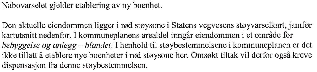 Nabovarsling Ansvarlig søker opplyser at det er foretatt nabovarsling i samsvar med bestemmelsene i planog bygningsloven 21-3, og det er mottatt merknad fra Statens vegvesen.