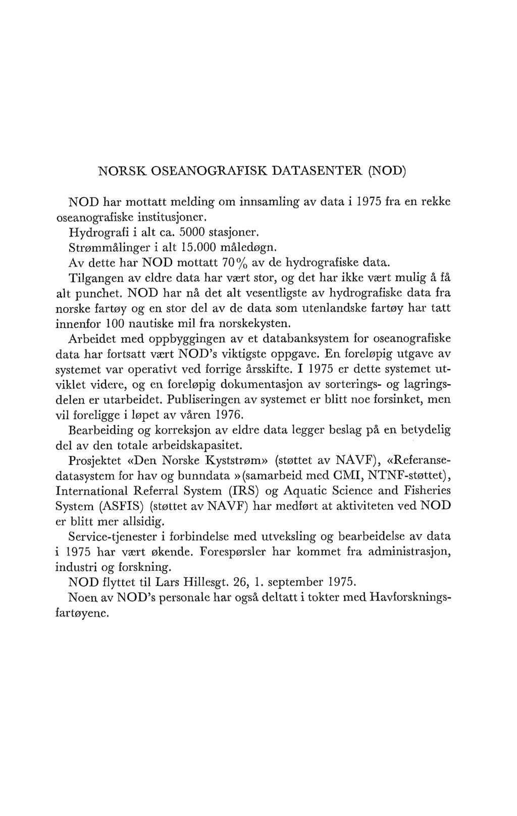 NORSK OSEANOGRAFISI< DATASENTER (NOD) NOD har mottatt melding om innsamling av data i 1975 fra en rekke oseanografiske institusjoner. Hydrografi i alt ca. 5000 stasjoner. Strømmålinger i alt 15.