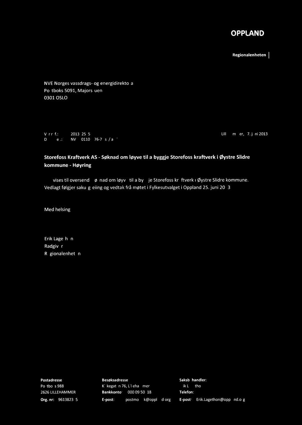 Wq,OPPLAND v fylkeskommune Regionalenheten I d ( NVE Norges vassdrags- og energidirektorat Postboks 5091, Majorstuen 0301 OSLO Vår ref.: 201302565-8 Lillehammer, 27. juni 2013 Deres ref.