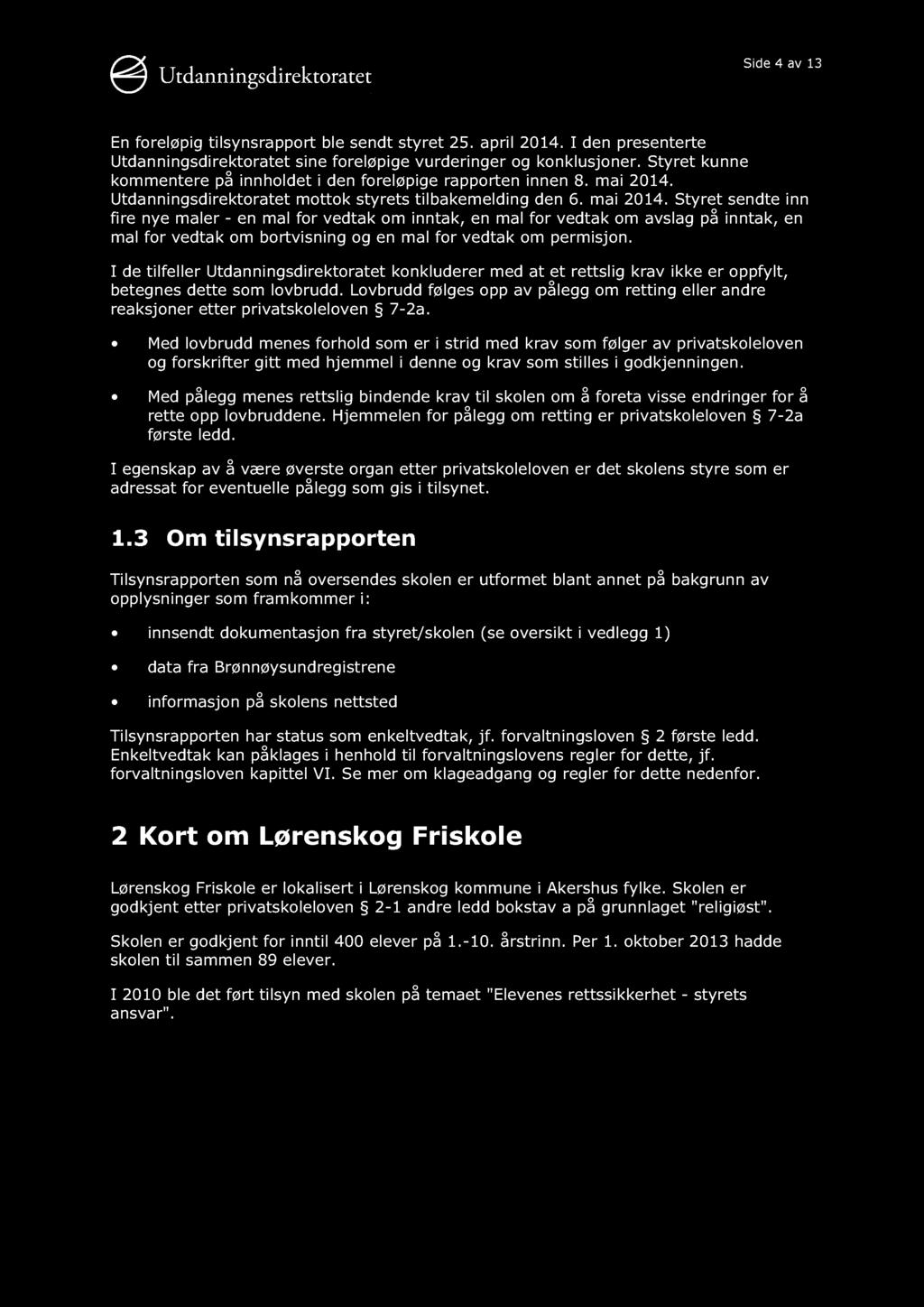 Side 4 av 13 En foreløpig tilsynsrapport ble sendt styret 25. april 2014. I den presenterte Utdanningsdirektoratet sine foreløpige vurderinger og konklusjoner.