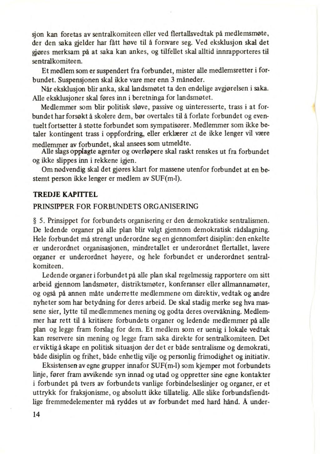 sjon kan foretas av sentralkomiteen eller ved flertallsvedtak på medlemsmøte, der den saka gjelder har fått høve til å forsvare seg.