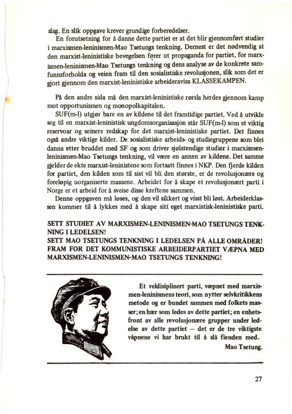 slag. En slik oppgave krever grundige forberedelser. En forutsetning for å danne dette partiet er at det blir gjennomført studier i marxismen-leninismen-mao Tsetungs tenkning.