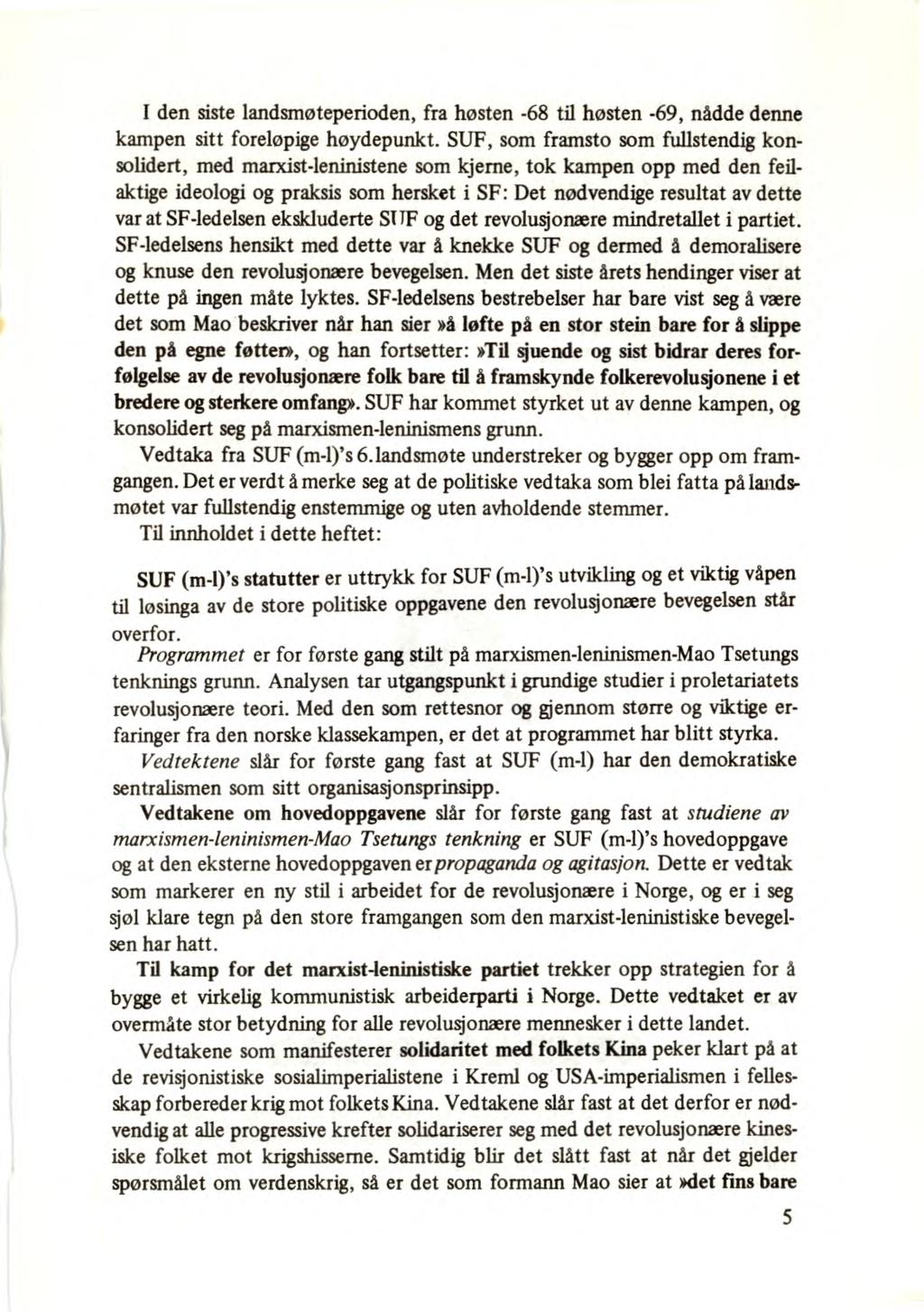 I den siste landsmøteperioden, fra høsten -68 til høsten -69, nådde denne kampen sitt foreløpige høydepunkt.