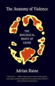 Raine, Adrian, 2014: The Anatomy of Violence: the Biological Roots of Crime.
