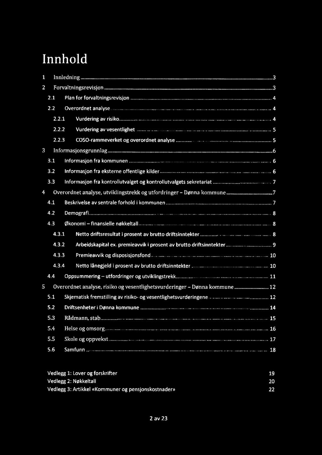 Innhold 1 lnnledning...... 3 2 Forvaltningsrevisjon...... 3 2.1 Plan for forvaltningsrevisjon... 4 2.2 Overordnet analyse... 4 2.2.1 Vurdering av risiko... 4 2.2.2 Vurdering av vesentlighet... 5 2.2.3 COSO rammeverket og overordnet analyse.