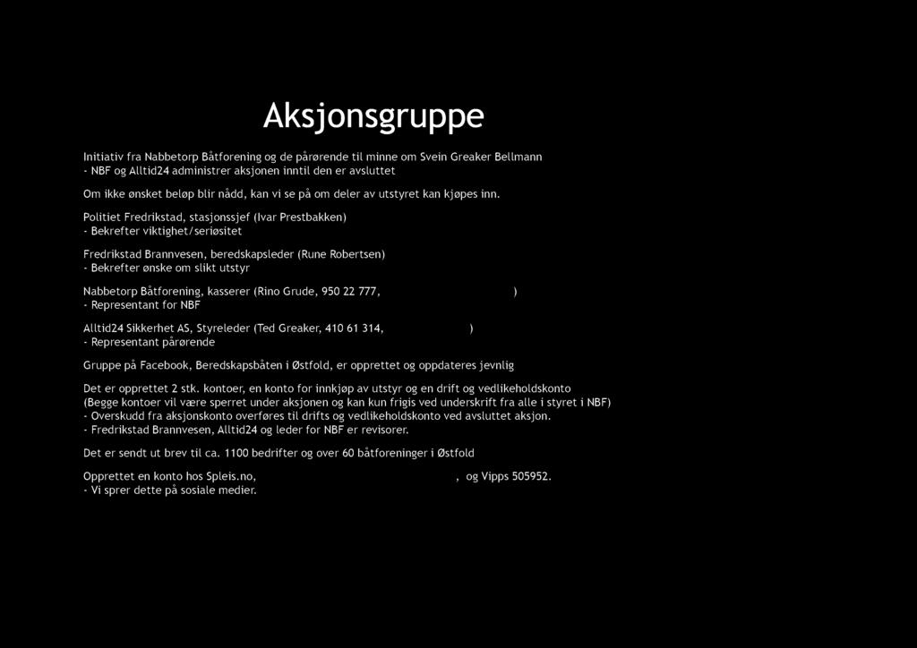 Aksj on sgru p pe Initiativ fra Nabbetorp Båtforening og de pårørende til minne om Svein Greaker Bellmann - NBF og Alltid24 administrer aksjonen inntil den er avsluttet Om ikke ønsket beløp blir