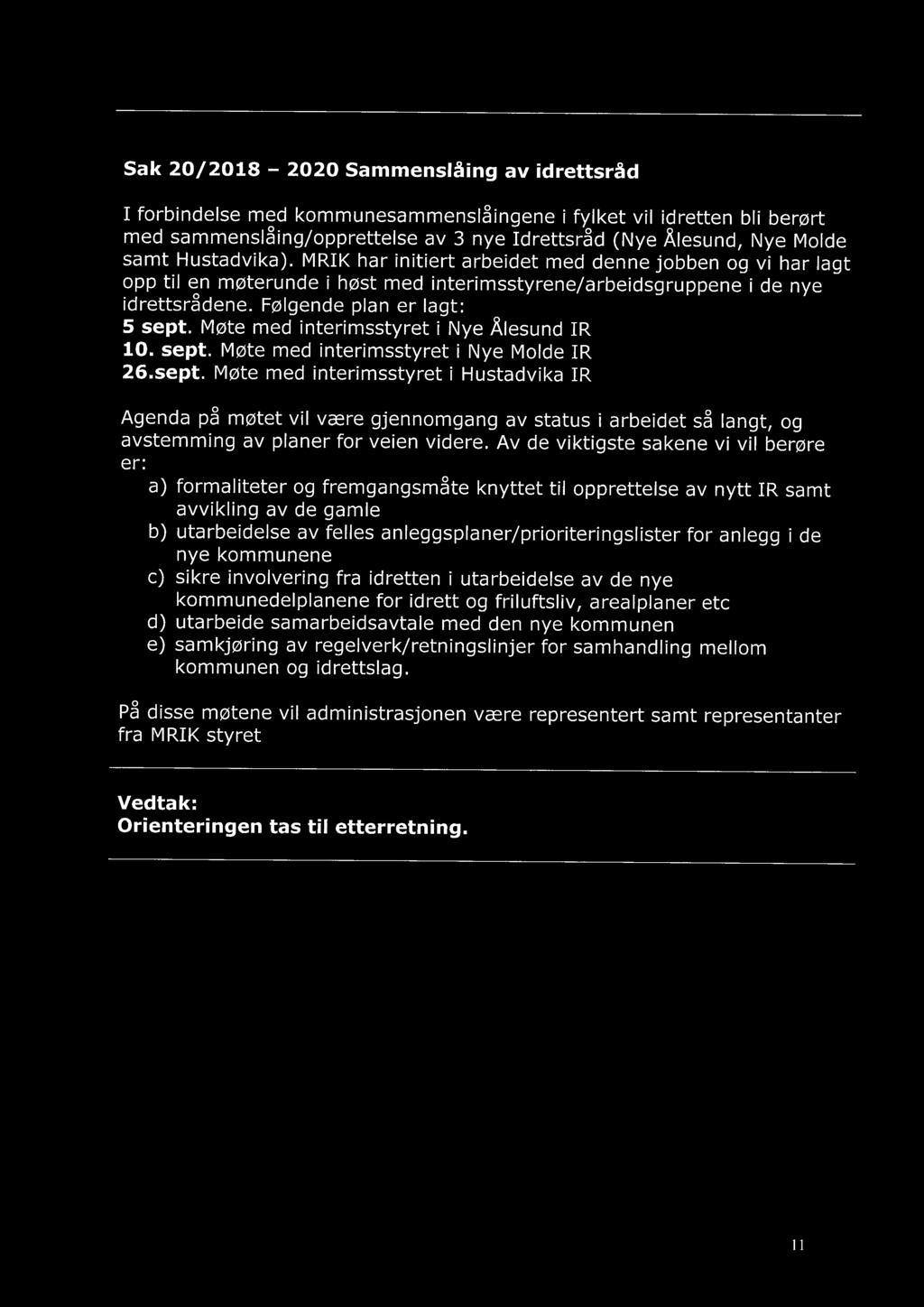 Møte med interimsstyret i Nye Ålesund IR 10. sept. Møte med interimsstyret i Nye Molde IR 26.sept. Møte med interimsstyret i Hustadvika IR Agenda på møtet vil være gjennomgang av status i arbeidet så langt, og avstemming av planer for veien videre.