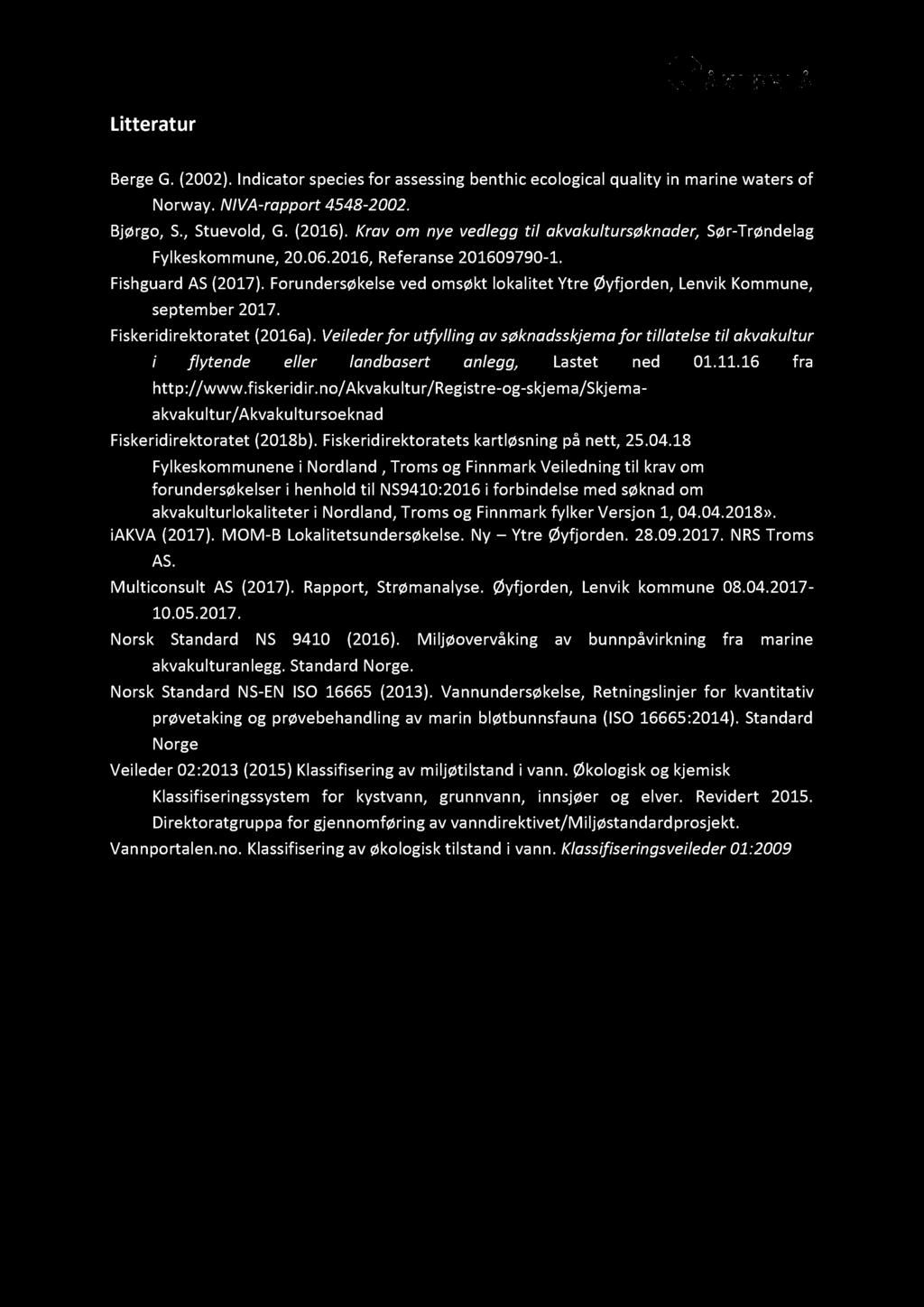 Litteratu r Berge G. (2002). Indicator species for assessing benthic ecological quality in marine waters of Norway. NIVA - rapport 4548-2002. Bjørgo, S., Stuevold, G. (2016).