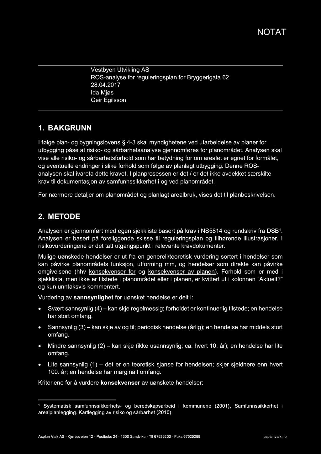 Oppdragsgiver: Vestbyen Utvikling AS Oppdrag: ROS-analyse for reguleringsplan for Bryggerigata 62 Dato: 28.04.2017 Skrevet av: Ida Mjøs Kvalitetskontroll: Geir Egilsson 1.