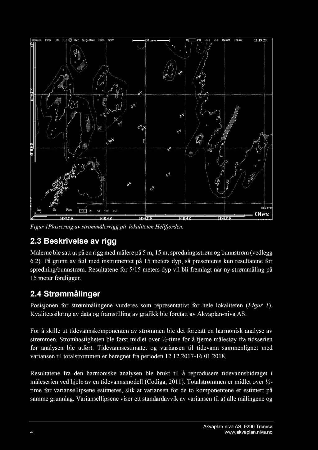 2.4 Strømmåling er Posisjonen for strømmålinge ne vurderes som representativt for hele lokaliteten ( Figur 1 ). Kvalitetssikring av data og framstilling av grafikk ble foretatt av Akvaplan - niva AS.