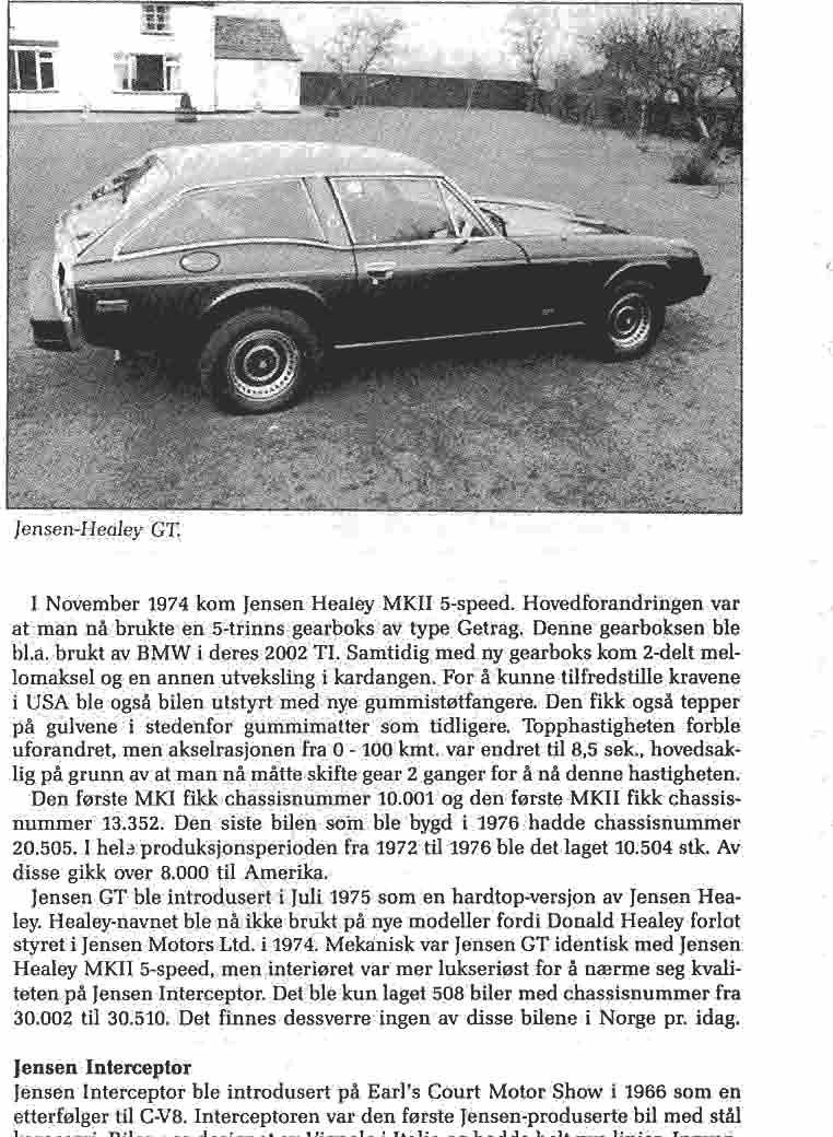 Jensen-Healey GT. I November 1974 kom Jensen Healey MKII 5-speed. Hovedforandringen var at man nå brukte en 5-trinns gearboks av type Getrag. Denne gearboksen ble bl.a. brukt av BMW i deres 2002 TI.